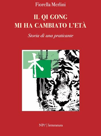 Il Qi Qong mi ha cambiato l'età. Storia di una praticante - Fiorella Merlini - Libro New Press 2026 | Libraccio.it