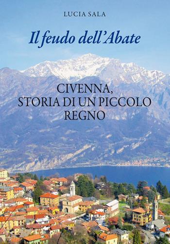 Il feudo dell'Abate. Civenna, storia di un piccolo regno - Lucia Sala - Libro New Press 2024 | Libraccio.it