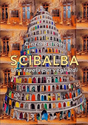 Scibalba. Una favola per vegliardi - Cinzia Bellotti - Libro New Press 2024 | Libraccio.it