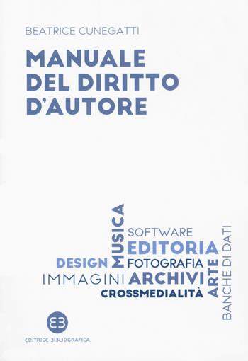 Manuale del diritto d'autore - Beatrice Cunegatti - Libro Editrice Bibliografica 2020, I mestieri del libro | Libraccio.it