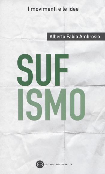 Sufismo - Alberto Fabio Ambrosio - Libro Editrice Bibliografica 2018, I movimenti e le idee | Libraccio.it