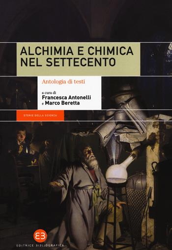 Alchimia e chimica nel Settecento. Antologia di testi  - Libro Editrice Bibliografica 2018, Storie della scienza | Libraccio.it