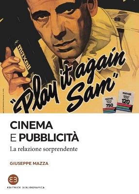 Cinema e pubblicità. La relazione sorprendente - Giuseppe Mazza - Libro Editrice Bibliografica 2019, I saggi | Libraccio.it