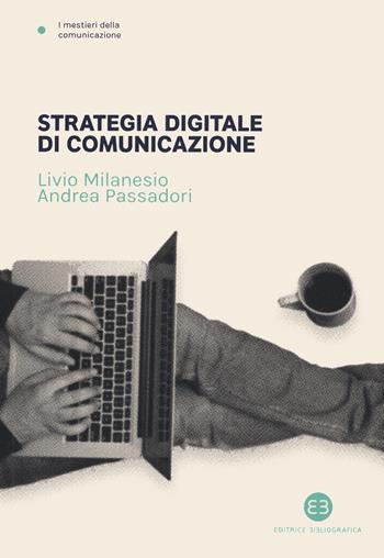 Strategia digitale di comunicazione - Livio Milanesio, Andrea Passadori - Libro Editrice Bibliografica 2019, I mestieri della comunicazione | Libraccio.it
