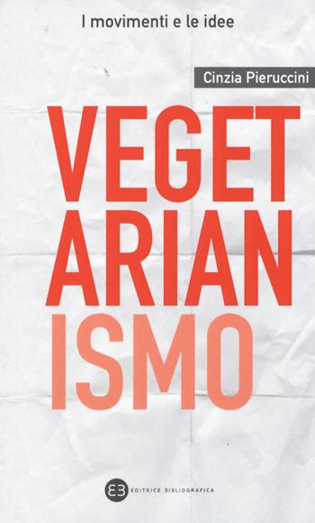 Vegetarianismo - Cinzia Pieruccini - Libro Editrice Bibliografica 2019, I movimenti e le idee | Libraccio.it