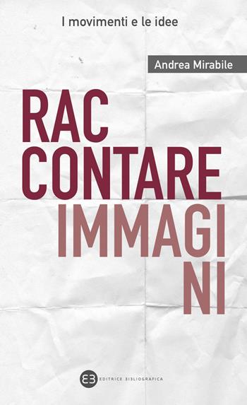 Raccontare immagini - Andrea Mirabile - Libro Editrice Bibliografica 2019, I movimenti e le idee | Libraccio.it