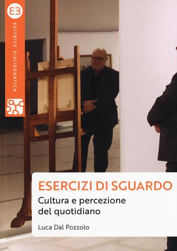 Esercizi di sguardo. Cultura e percezione del quotidiano - Luca Dal Pozzolo - Libro Editrice Bibliografica 2019, Geografie culturali | Libraccio.it