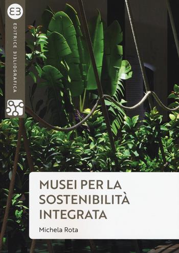 Musei per la sostenibilità integrata - Michela Rota - Libro Editrice Bibliografica 2019, Geografie culturali | Libraccio.it