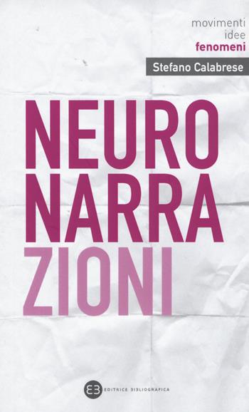 Neuronarrazioni - Stefano Calabrese, Valentina Conti - Libro Editrice Bibliografica 2020, Movimenti, idee, fenomeni | Libraccio.it