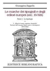 Le marche dei tipografi e degli editori italiani (sec. XV-XIX). Vol. 1\3: tipologie. Allusive (nome, cognome, biografia). Parlanti dell'insegna (2611-3843), Le.