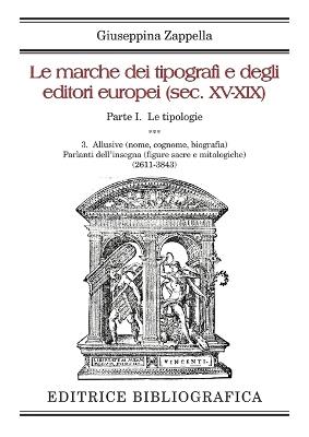 Le marche dei tipografi e degli editori italiani (sec. XV-XIX). Vol. 1\3: tipologie. Allusive (nome, cognome, biografia). Parlanti dell'insegna (2611-3843), Le. - Giuseppina Zappella - Libro Editrice Bibliografica 2019, Grandi opere | Libraccio.it