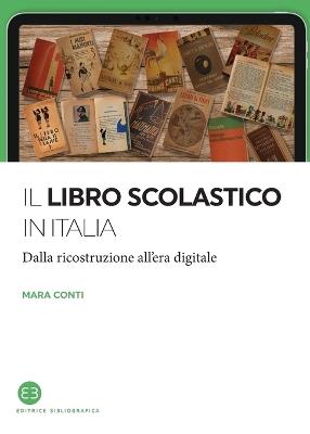 Il libro scolastico in Italia. Dalla ricostruzione all'era digitale - Mara Conti - Libro Editrice Bibliografica 2019, I saggi | Libraccio.it