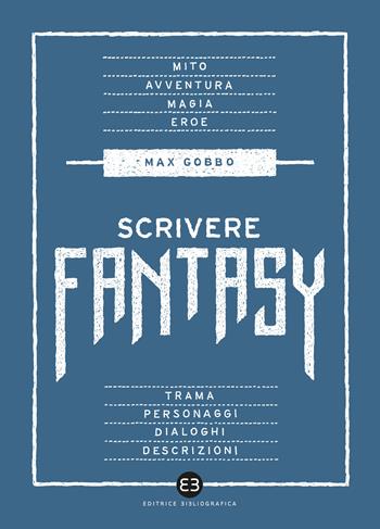 Scrivere fantasy - Max Gobbo - Libro Editrice Bibliografica 2020, Scrivere | Libraccio.it