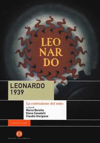 Leonardo 1939. La costruzione del mito - Elena Canadelli - Libro Editrice Bibliografica 2019, Storie della scienza | Libraccio.it