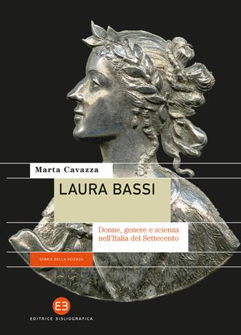 Laura Bassi. Donne, genere e scienza nell'Italia del Settecento - Marta Cavazza - Libro Editrice Bibliografica 2020, Storie della scienza | Libraccio.it