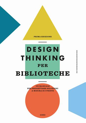 Design thinking per biblioteche. Un manuale per progettare soluzioni a misura di utente  - Libro Editrice Bibliografica 2020, Il cantiere biblioteca | Libraccio.it