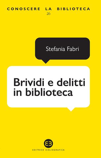 Brividi e delitti in biblioteca - Stefania Fabri - Libro Editrice Bibliografica 2020, Conoscere la biblioteca | Libraccio.it