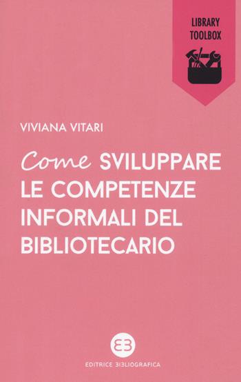 Come sviluppare le competenze informali del bibliotecario - Viviana Vitari - Libro Editrice Bibliografica 2020, Library Toolbox | Libraccio.it