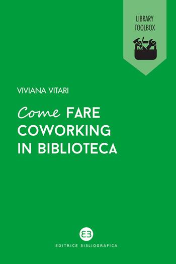 Come fare coworking in biblioteca - Viviana Vitari - Libro Editrice Bibliografica 2020, Library Toolbox | Libraccio.it