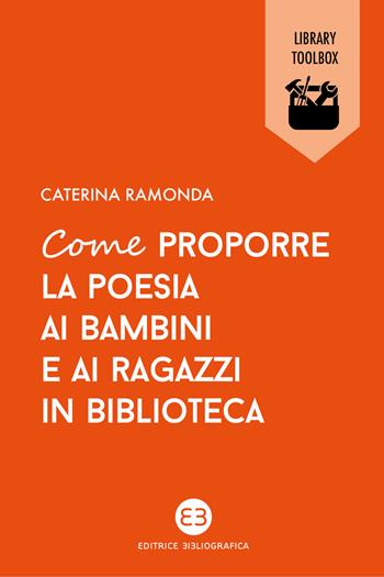 Come proporre la poesia ai bambini e ai ragazzi in biblioteca - Caterina Ramonda - Libro Editrice Bibliografica 2020, Library Toolbox | Libraccio.it