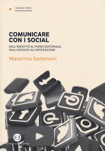 Comunicare con i social. Dall'identità al piano editoriale, dall'ascolto all'interazione - Massimo Salomoni - Libro Editrice Bibliografica 2020, I mestieri della comunicazione | Libraccio.it