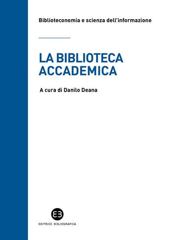 La biblioteca accademica  - Libro Editrice Bibliografica 2022, Biblioteconomia e scienza dell'informazione | Libraccio.it