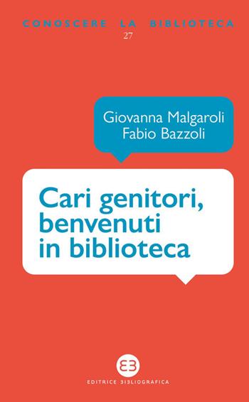 Cari genitori, benvenuti in biblioteca - Giovanna Malgaroli, Fabio Bazzoli - Libro Editrice Bibliografica 2020, Conoscere la biblioteca | Libraccio.it