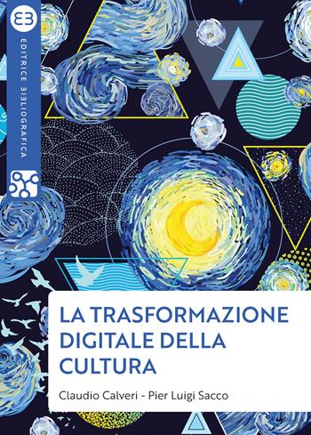 La trasformazione digitale della cultura - Claudio Calveri, Pier Luigi Sacco - Libro Editrice Bibliografica 2021, Geografie culturali | Libraccio.it