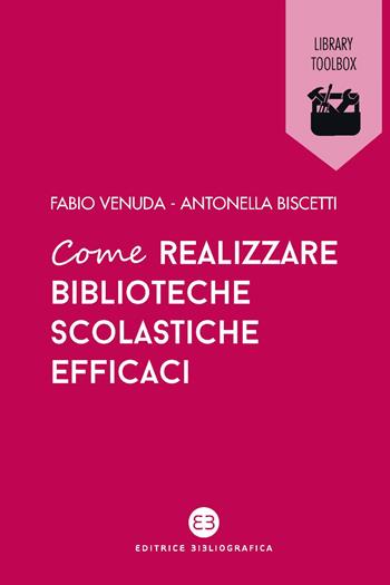 Come realizzare biblioteche scolastiche efficaci - Antonella Biscetti, Fabio Venuda - Libro Editrice Bibliografica 2020, Library Toolbox | Libraccio.it