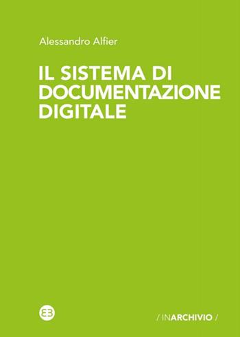 Il sistema di documentazione digitale - Alessandro Alfier - Libro Editrice Bibliografica 2020 | Libraccio.it