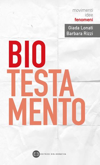 Biotestamento - Giada Lonati, Barbara Rizzi - Libro Editrice Bibliografica 2020, I movimenti e le idee | Libraccio.it