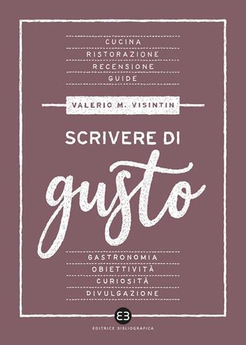 Scrivere di gusto - Valerio Massimo Visintin - Libro Editrice Bibliografica 2020, Scrivere | Libraccio.it