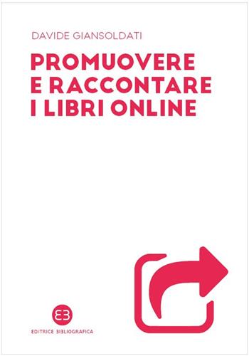 Promuovere e raccontare i libri online - Davide Giansoldati - Libro Editrice Bibliografica 2020, I mestieri del libro | Libraccio.it