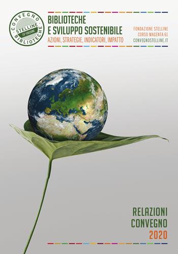 Biblioteche e sviluppo sostenibile. Azioni, strategie, indicatori, impatto  - Libro Editrice Bibliografica 2020, Il cantiere biblioteca | Libraccio.it