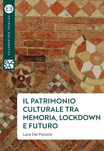 Il patrimonio culturale tra memoria, lockdown e futuro - Luca Dal Pozzolo - Libro Editrice Bibliografica 2021, Geografie culturali | Libraccio.it