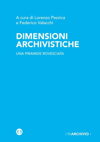 Dimensioni archivistiche. Una piramide rovesciata - Lorenzo Pezzica - Libro Editrice Bibliografica 2021, In archivio | Libraccio.it