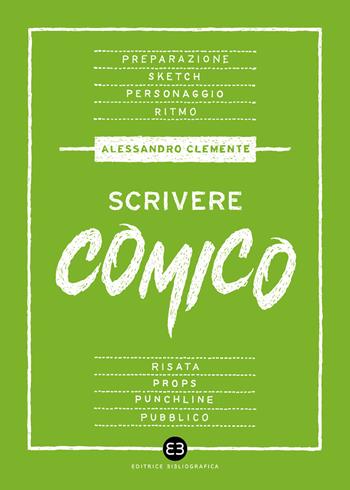 Scrivere comico - Alessandro Clemente - Libro Editrice Bibliografica 2021, Scrivere | Libraccio.it