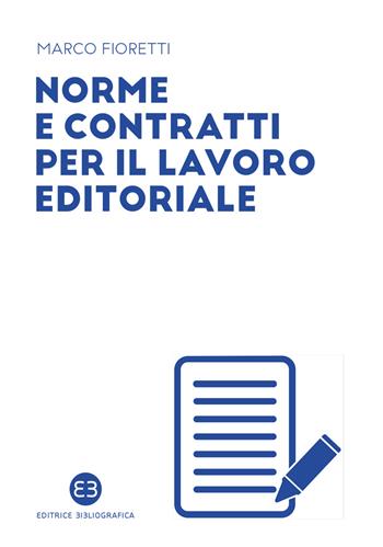 Norme e contratti per il lavoro editoriale - Marco Fioretti - Libro Editrice Bibliografica 2021, I mestieri del libro | Libraccio.it