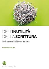 Dell'inutilità della scrittura. Inchiesta sull'editoria italiana