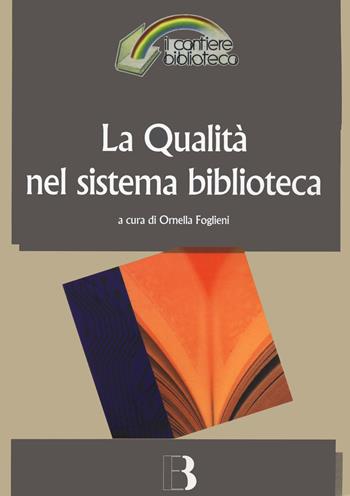 La qualità nel sistema biblioteca. Innovazione tecnologica, nuovi criteri di gestione e nuovi standard di servizio  - Libro Editrice Bibliografica 2020, Il cantiere biblioteca | Libraccio.it