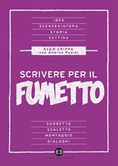 Scrivere per il fumetto. Dall'idea alla sceneggiatura