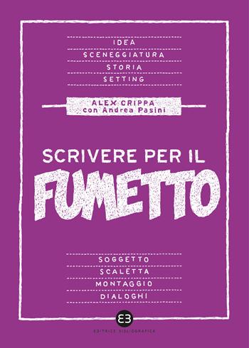 Scrivere per il fumetto. Dall'idea alla sceneggiatura - Alex Crippa, Andrea Pasini - Libro Editrice Bibliografica 2021, Scrivere | Libraccio.it