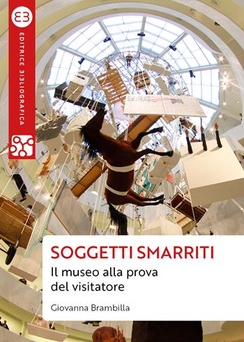 Soggetti smarriti. Il museo alla prova del visitatore - Giovanna Brambilla - Libro Editrice Bibliografica 2021, Geografie culturali | Libraccio.it