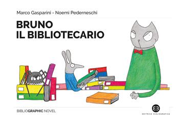 Bruno il bibliotecario - Marco Gasparini, Noemi Pederneschi - Libro Editrice Bibliografica 2021, Bibliographic novel | Libraccio.it