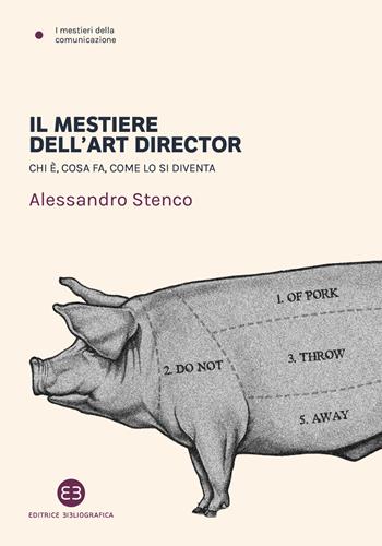 Il mestiere dell'art director. Chi è, cosa fa, come lo si diventa - Alessandro Stenco - Libro Editrice Bibliografica 2023, I mestieri della comunicazione | Libraccio.it