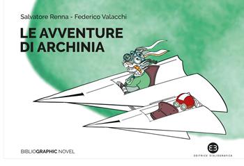 Le avventure di Archinia - Salvatore Renna, Federico Valacchi, Annantonia Martorano - Libro Editrice Bibliografica 2021, Bibliographic novel | Libraccio.it