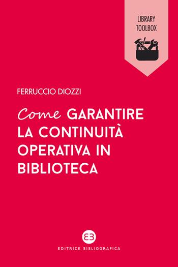 Come garantire la continuità operativa in biblioteca - Ferruccio Diozzi - Libro Editrice Bibliografica 2021, Library Toolbox | Libraccio.it