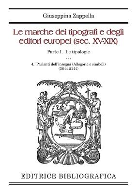 Le marche dei tipografi e degli editori europei (sec. XV-XIX). Vol. 4: Parlanti dell’insegna (Allegorie e simboli) (3844-5144) - Giuseppina Zappella - Libro Editrice Bibliografica 2021, Grandi opere | Libraccio.it