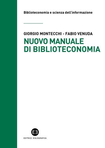 Nuovo manuale di biblioteconomia - Giorgio Montecchi, Fabio Venuda - Libro Editrice Bibliografica 2022, Biblioteconomia e scienza dell'informazione | Libraccio.it