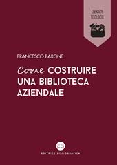 Come costruire una biblioteca aziendale. Welfare culturale e crescita